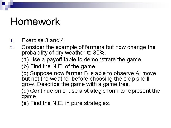 Homework 1. 2. Exercise 3 and 4 Consider the example of farmers but now