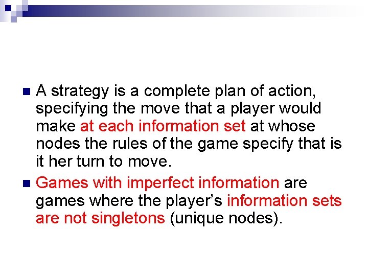 A strategy is a complete plan of action, specifying the move that a player A strategy is a complete plan of action, specifying the move that a player