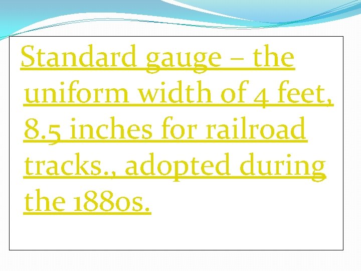 Standard gauge – the uniform width of 4 feet, 8. 5 inches for railroad Standard gauge – the uniform width of 4 feet, 8. 5 inches for railroad
