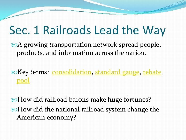 Sec. 1 Railroads Lead the Way A growing transportation network spread people, products, and Sec. 1 Railroads Lead the Way A growing transportation network spread people, products, and