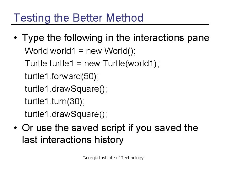 Testing the Better Method • Type the following in the interactions pane World world