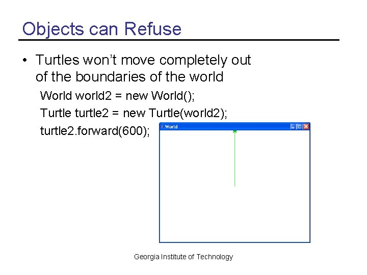 Objects can Refuse • Turtles won’t move completely out of the boundaries of the