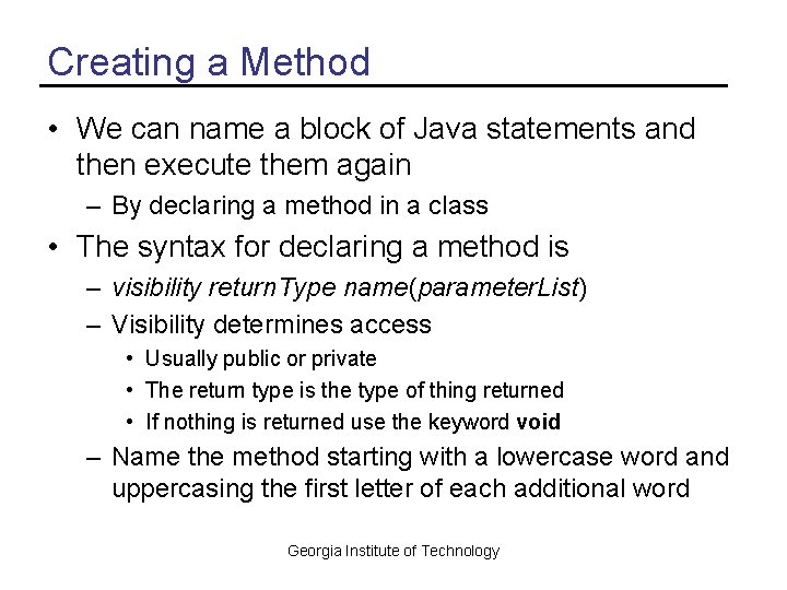 Creating a Method • We can name a block of Java statements and then