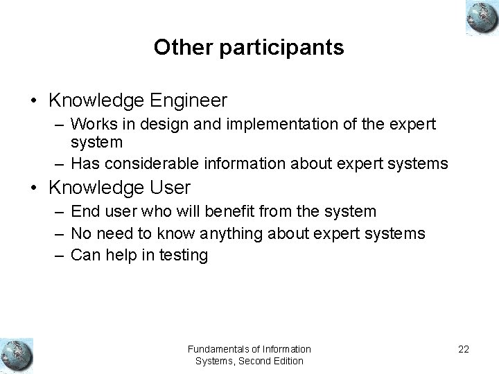 Other participants • Knowledge Engineer – Works in design and implementation of the expert