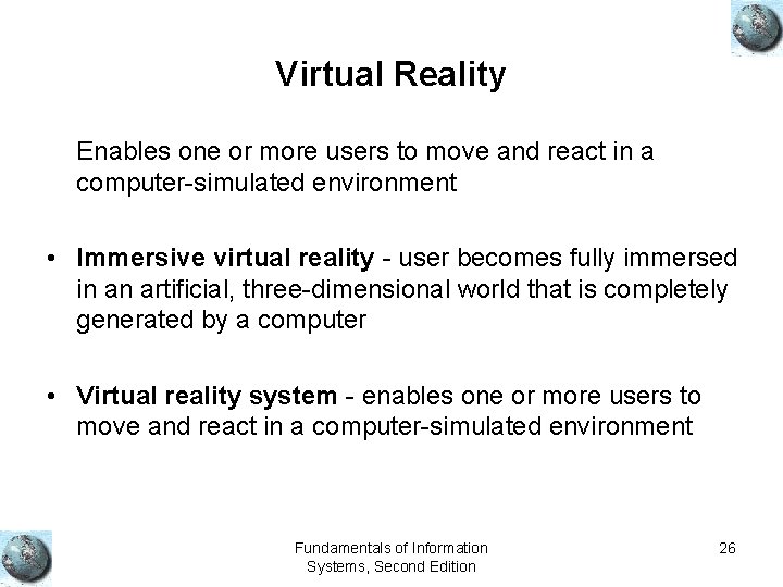 Virtual Reality Enables one or more users to move and react in a computer-simulated