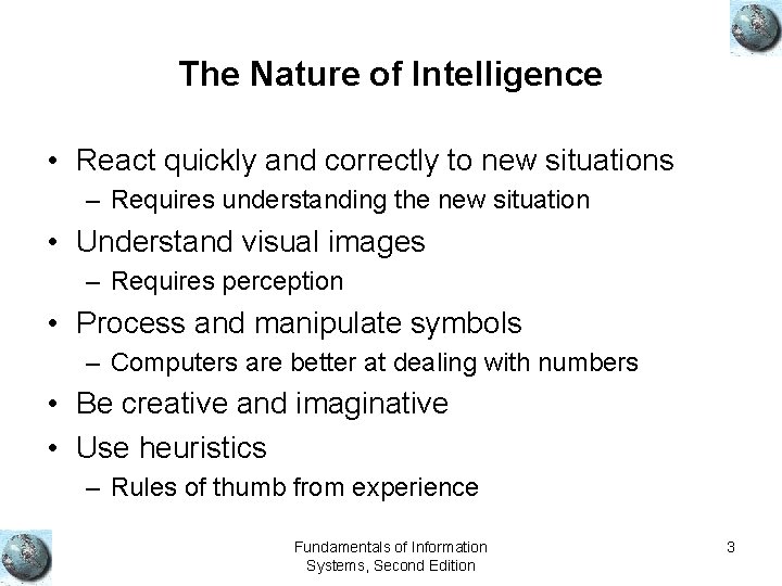 The Nature of Intelligence • React quickly and correctly to new situations – Requires