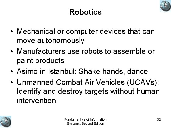 Robotics • Mechanical or computer devices that can move autonomously • Manufacturers use robots