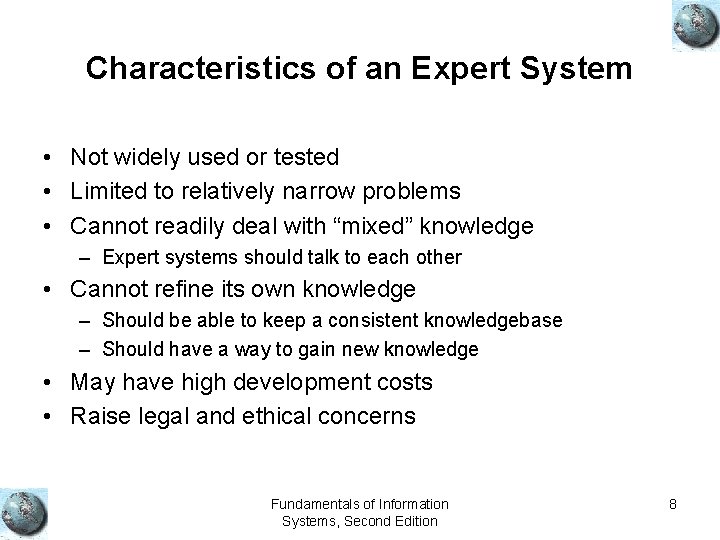 Characteristics of an Expert System • Not widely used or tested • Limited to