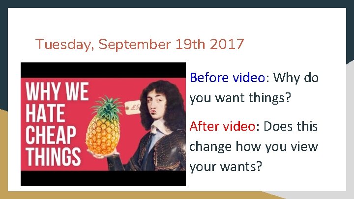 Tuesday, September 19 th 2017 Before video: Why do you want things? After video: