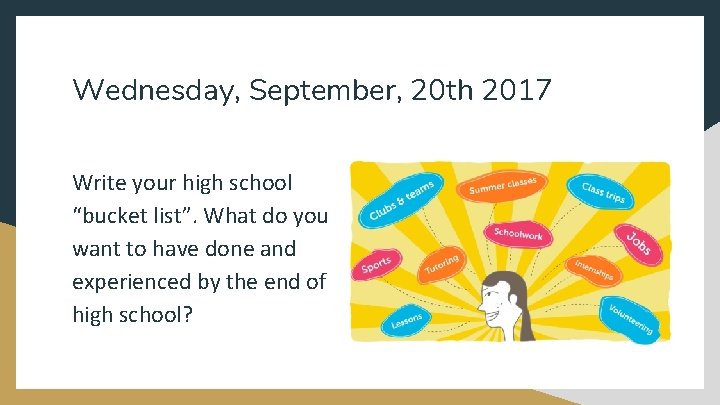 Wednesday, September, 20 th 2017 Write your high school “bucket list”. What do you