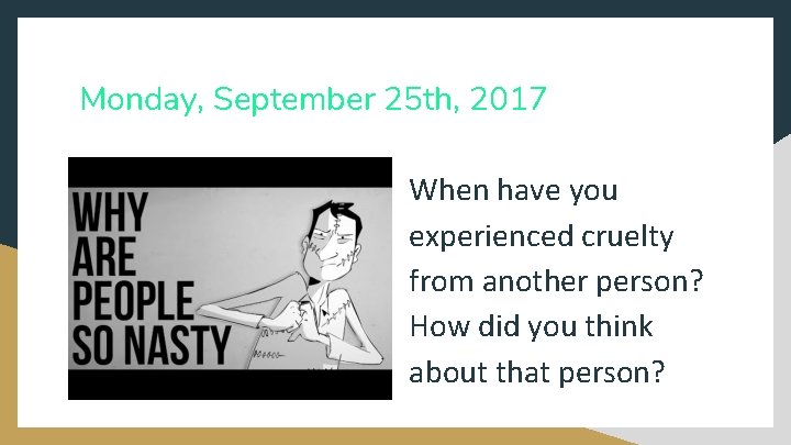 Monday, September 25 th, 2017 When have you experienced cruelty from another person? How