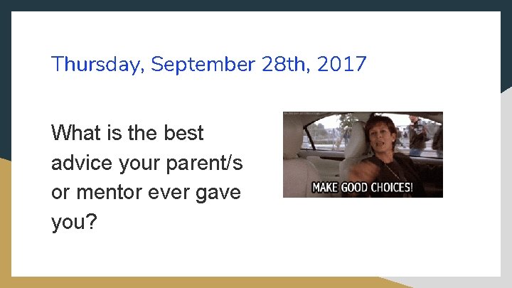 Thursday, September 28 th, 2017 What is the best advice your parent/s or mentor