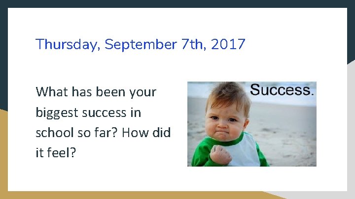 Thursday, September 7 th, 2017 What has been your biggest success in school so