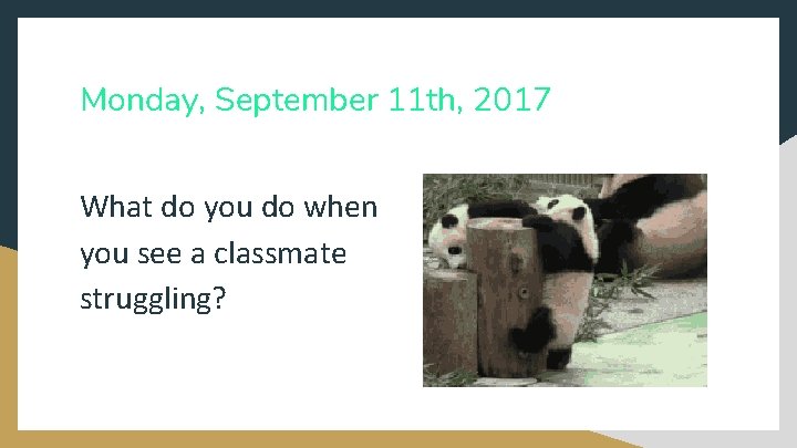 Monday, September 11 th, 2017 What do you do when you see a classmate