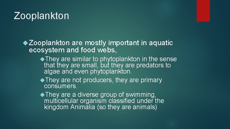 Zooplankton are mostly important in aquatic ecosystem and food webs, They are similar to