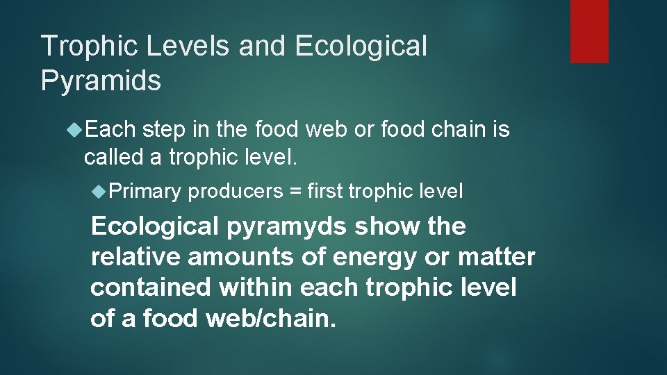Trophic Levels and Ecological Pyramids Each step in the food web or food chain