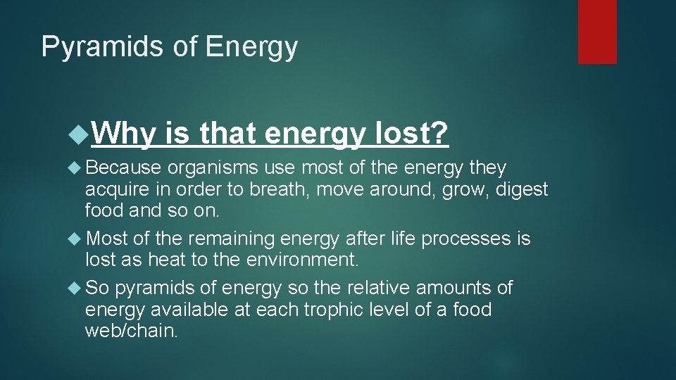 Pyramids of Energy Why Because is that energy lost? organisms use most of the
