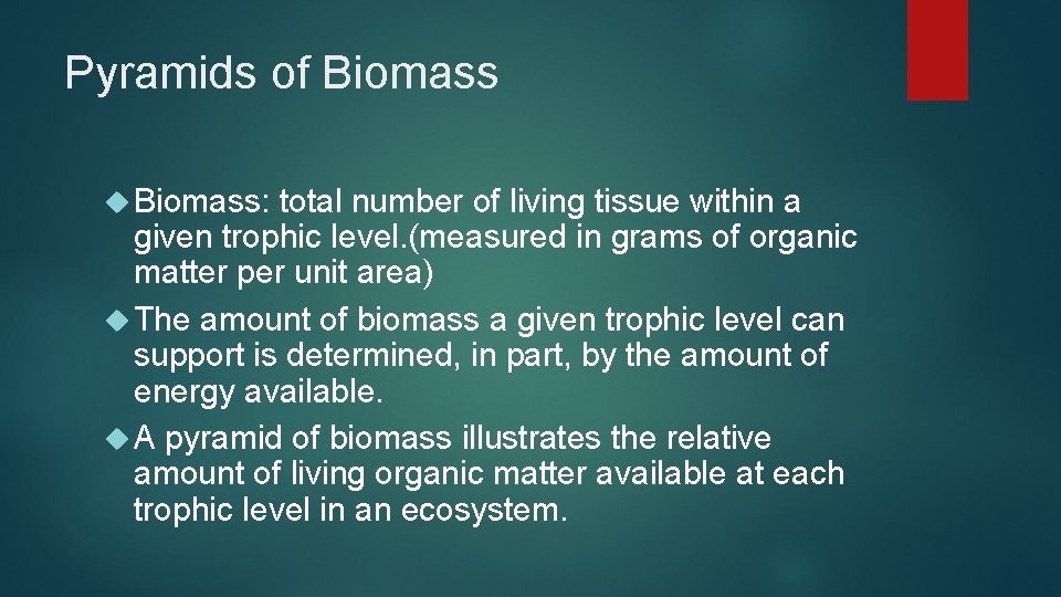 Pyramids of Biomass: total number of living tissue within a given trophic level. (measured