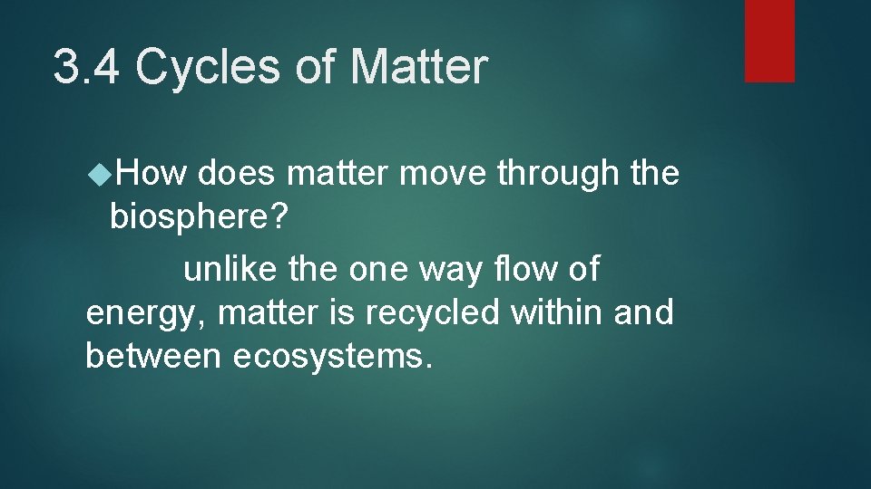 3. 4 Cycles of Matter How does matter move through the biosphere? unlike the