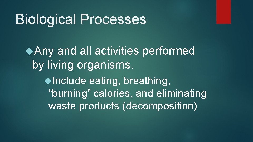 Biological Processes Any and all activities performed by living organisms. Include eating, breathing, “burning”