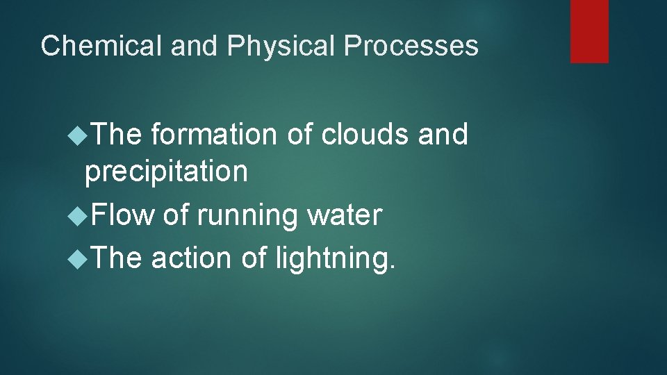 Chemical and Physical Processes The formation of clouds and precipitation Flow of running water