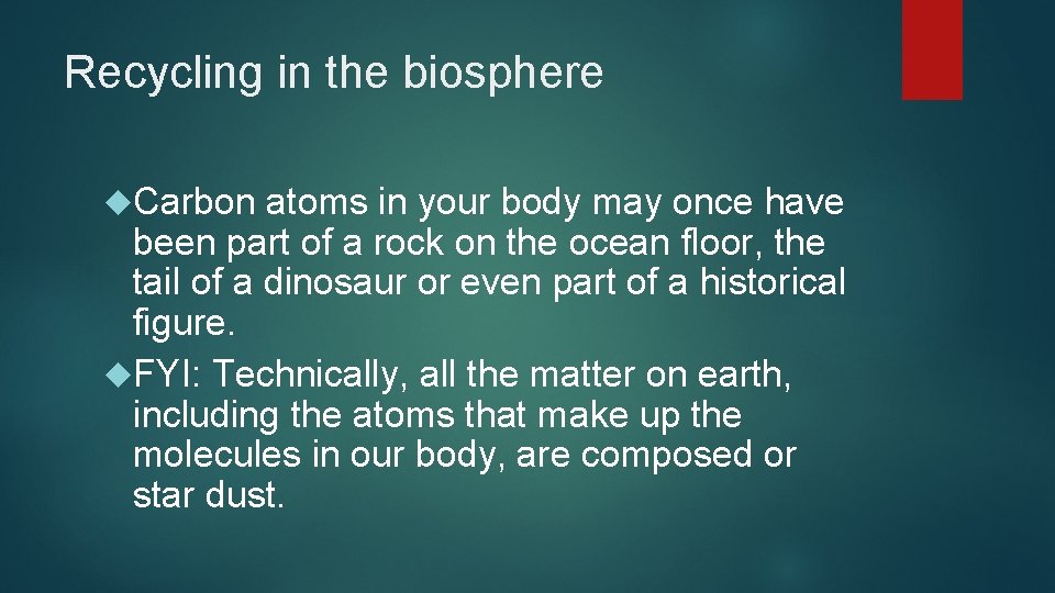 Recycling in the biosphere Carbon atoms in your body may once have been part