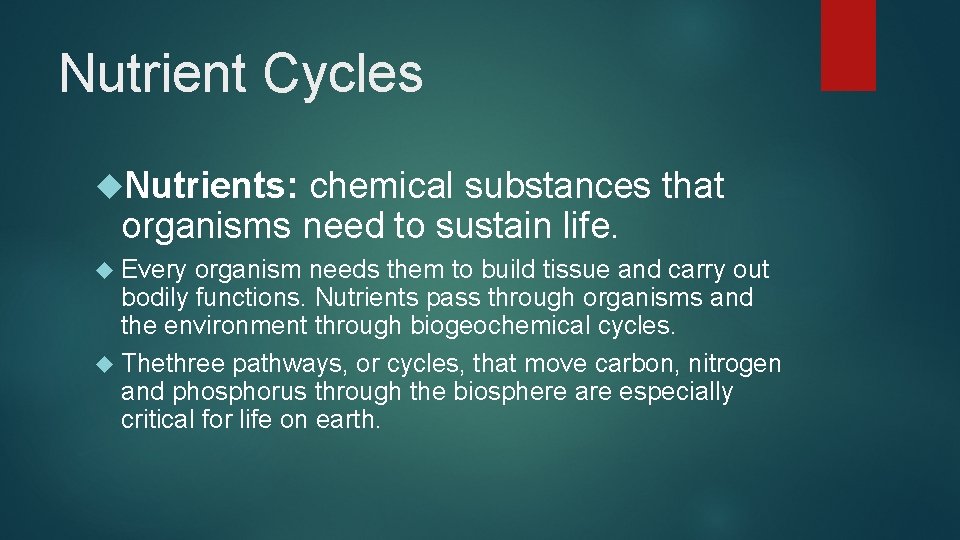 Nutrient Cycles Nutrients: chemical substances that organisms need to sustain life. Every organism needs