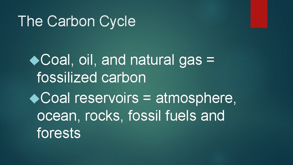 The Carbon Cycle Coal, oil, and natural gas = fossilized carbon Coal reservoirs =