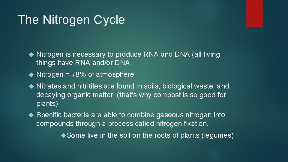 The Nitrogen Cycle Nitrogen is necessary to produce RNA and DNA (all living things