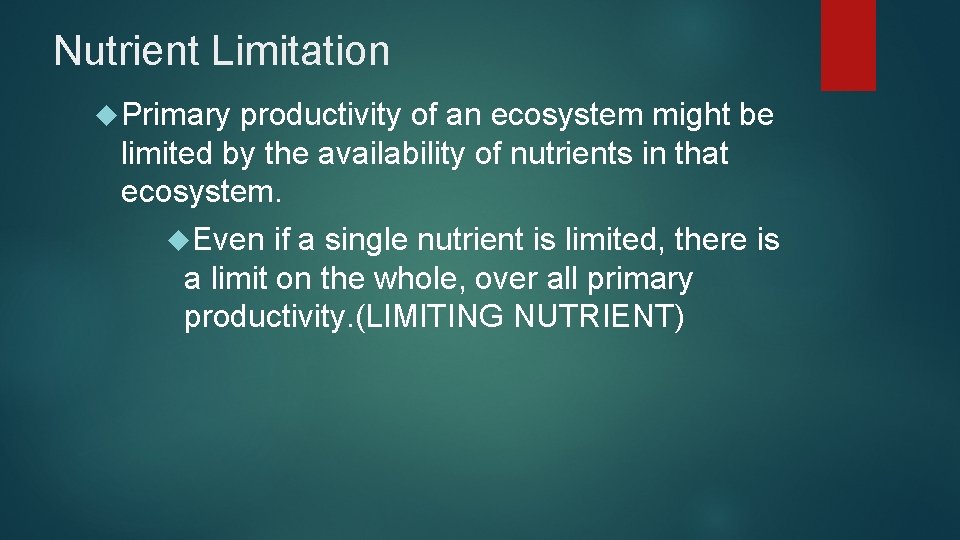 Nutrient Limitation Primary productivity of an ecosystem might be limited by the availability of