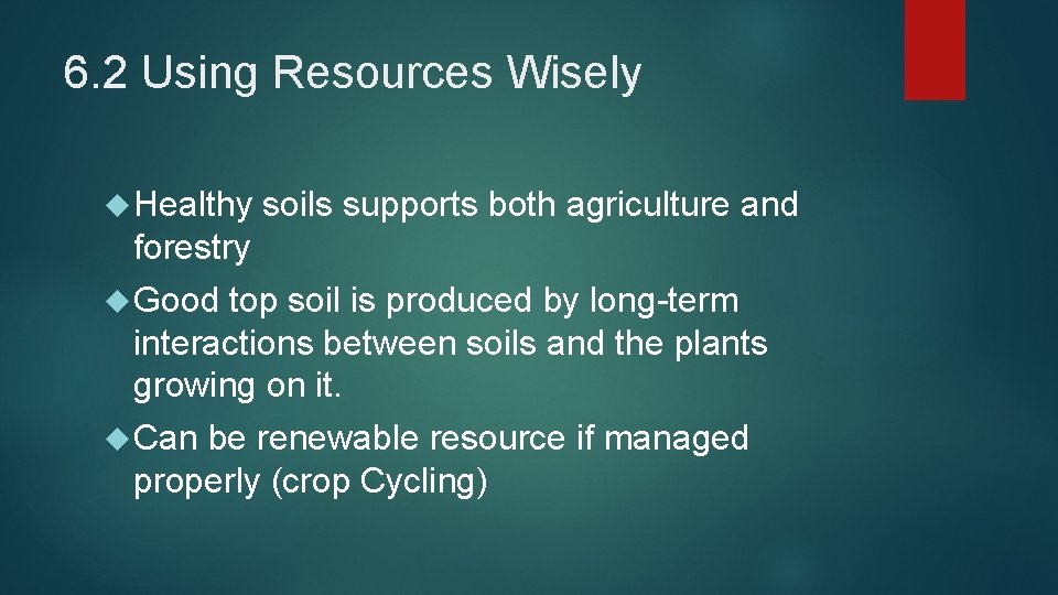 6. 2 Using Resources Wisely Healthy soils supports both agriculture and forestry Good top