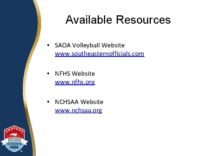 Available Resources • SAOA Volleyball Website www. southeasternofficials. com • NFHS Website www. nfhs.