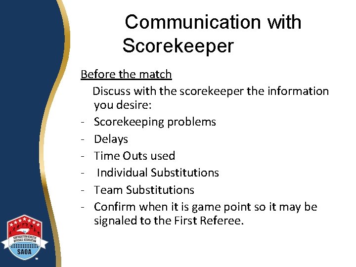 Communication with Scorekeeper Before the match Discuss with the scorekeeper the information you desire: