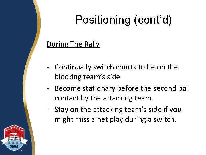 Positioning (cont’d) During The Rally - Continually switch courts to be on the blocking