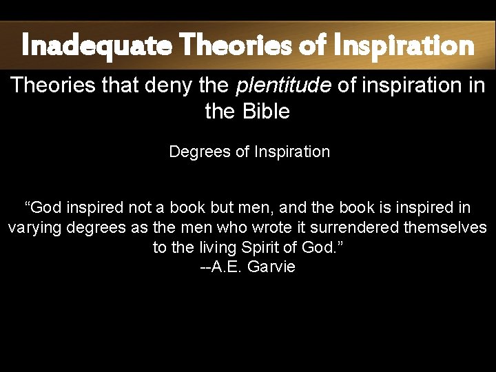 Inadequate Theories of Inspiration Theories that deny the plentitude of inspiration in the Bible