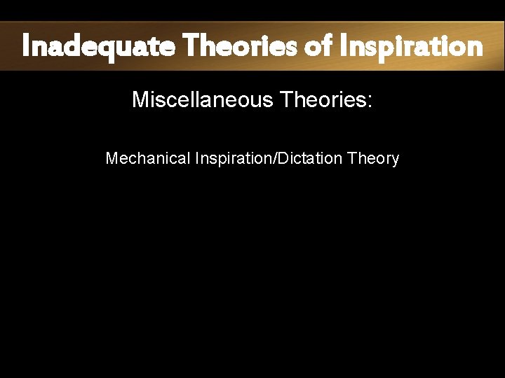 Inadequate Theories of Inspiration Miscellaneous Theories: Mechanical Inspiration/Dictation Theory 