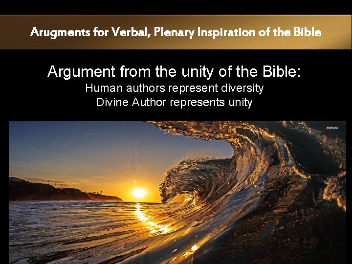 Arugments for Verbal, Plenary Inspiration of the Bible Argument from the unity of the