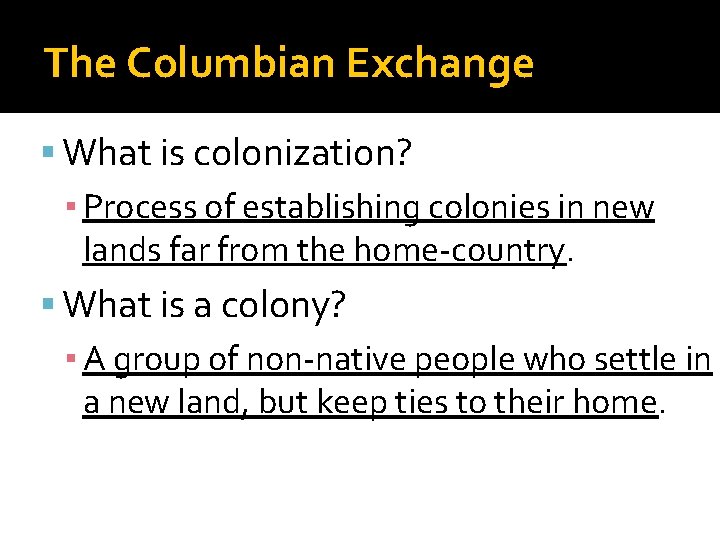 The Columbian Exchange What is colonization? ▪ Process of establishing colonies in new lands
