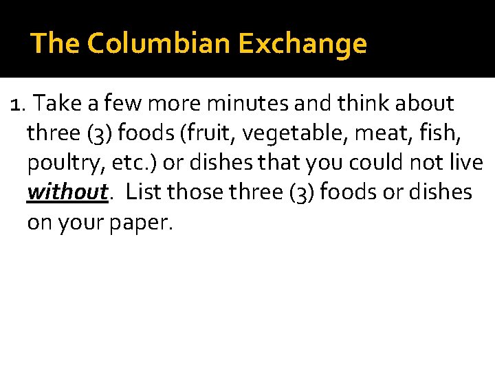 The Columbian Exchange 1. Take a few more minutes and think about three (3)