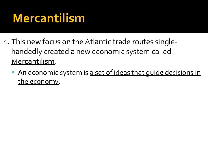 Mercantilism 1. This new focus on the Atlantic trade routes singlehandedly created a new
