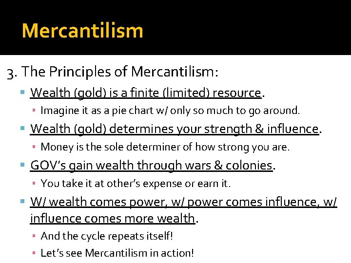 Mercantilism 3. The Principles of Mercantilism: Wealth (gold) is a finite (limited) resource. ▪