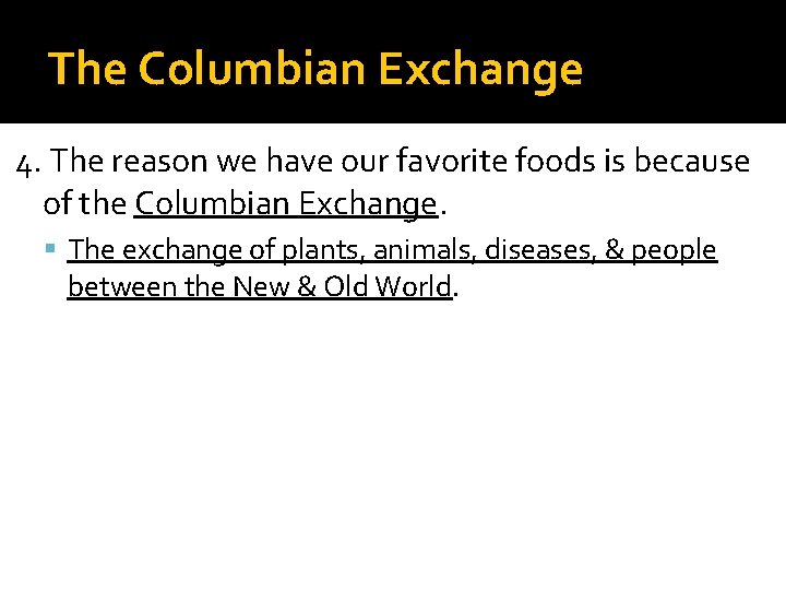 The Columbian Exchange 4. The reason we have our favorite foods is because of