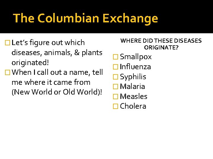 The Columbian Exchange � Let’s figure out which diseases, animals, & plants originated! �