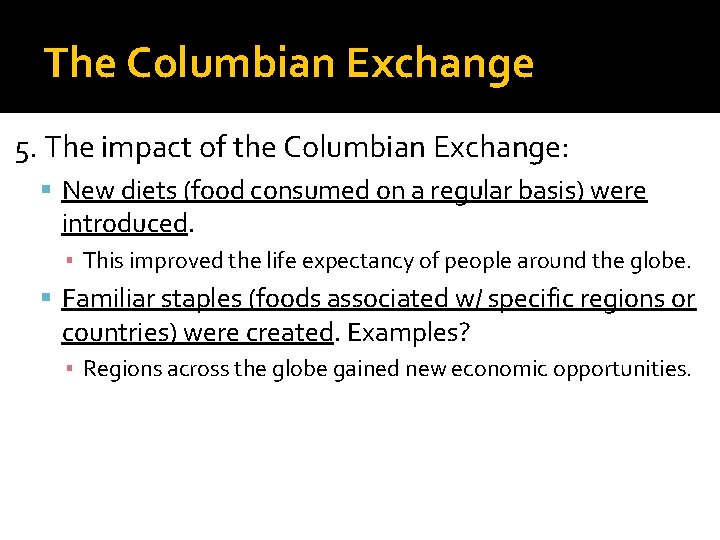 The Columbian Exchange 5. The impact of the Columbian Exchange: New diets (food consumed
