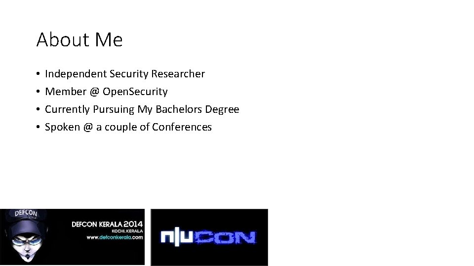 About Me • • Independent Security Researcher Member @ Open. Security Currently Pursuing My