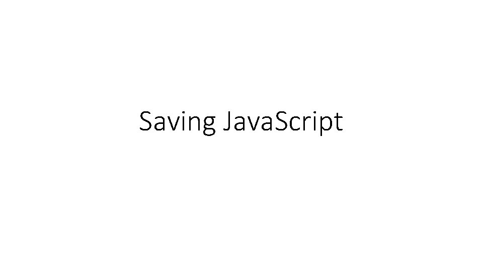 Saving Java. Script 