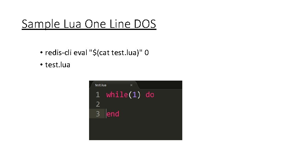 Sample Lua One Line DOS • redis-cli eval "$(cat test. lua)" 0 • test.