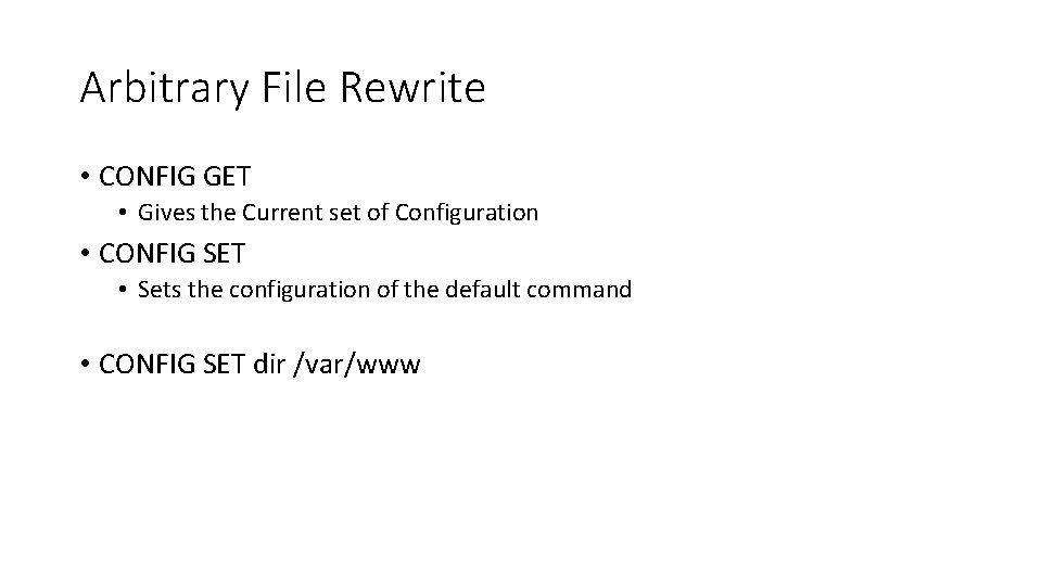 Arbitrary File Rewrite • CONFIG GET • Gives the Current set of Configuration •
