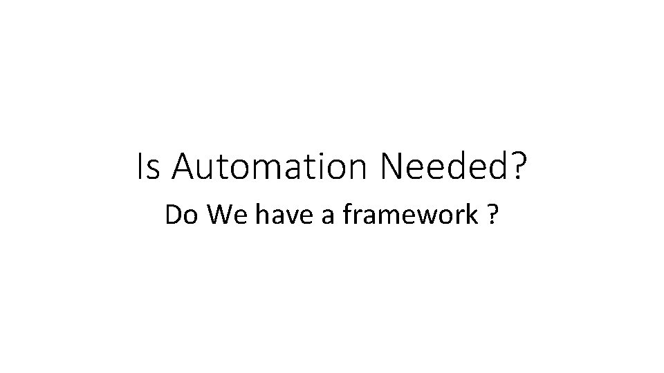 Is Automation Needed? Do We have a framework ? 