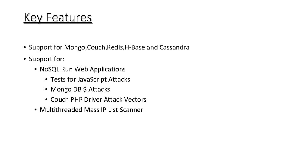 Key Features • Support for Mongo, Couch, Redis, H-Base and Cassandra • Support for: